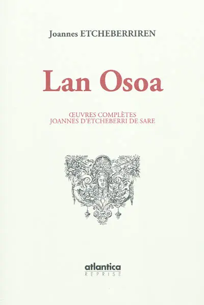 Oeuvres complètes : 1712-1718 : Joannes d'Etcheberri de Sare. Lan osoa : 1712-1718 : Joannes d'Etcheberri de Sare