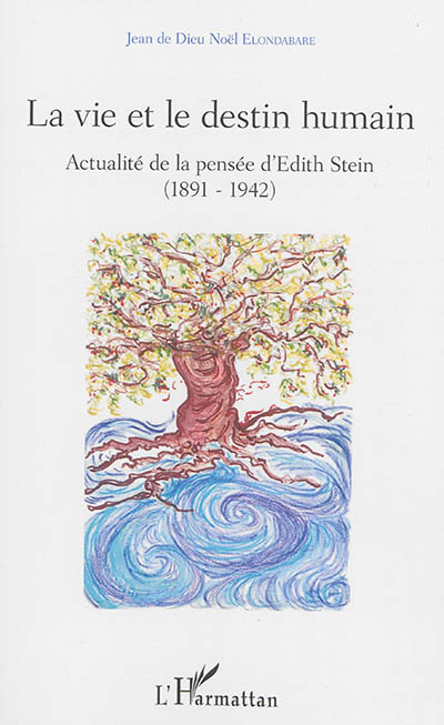 La vie et le destin humain : actualité de la pensée d'Edith Stein (1891-1942)