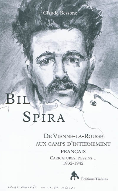 Bil Spira : de Vienne-la-Rouge aux camps d'internement français : caricatures, dessins... 1932-1942