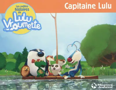 Les petites histoires de Lulu Vroumette. Capitaine Lulu