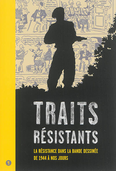 Traits résistants : la Résistance dans la bande dessinée de 1944 à nos jours