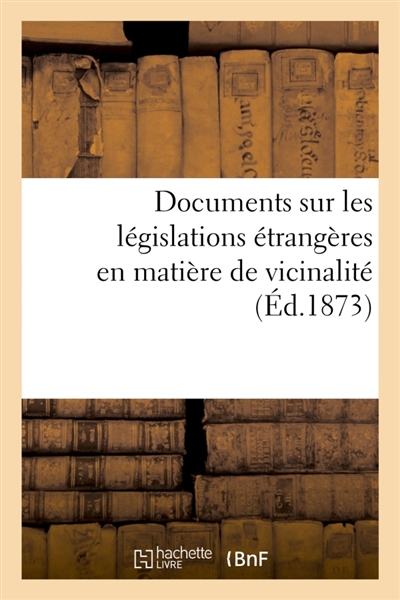 Documents sur les législations étrangères en matière de vicinalité : publiés par ordre de M. Beulé, ministre secrétaire d'état au département de l'intérieur