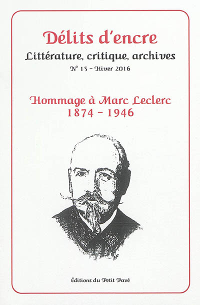 Délits d'encre, n° 15. Hommage à Marc Leclerc, 1874-1946 : chansonnier, poète, écrivain, journaliste et capitaine à Verdun en 1916