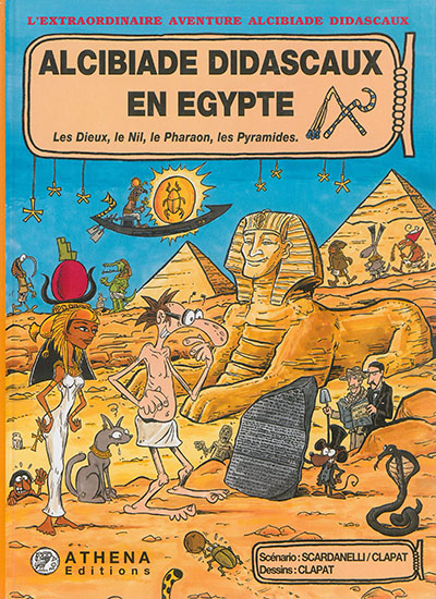 Alcibiade Didascaux en Egypte. Les dieux, le Nil, le pharaon, les pyramides