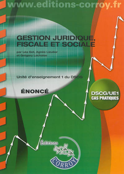 Gestion juridique, fiscale et sociale : unité d'enseignement 1 du DSCG, cas pratiques : énoncé