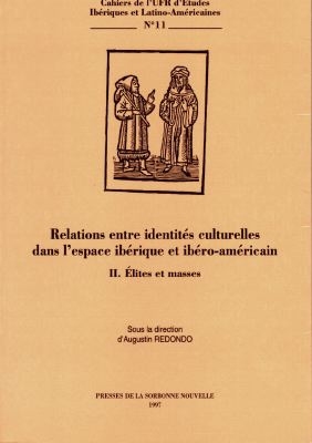 Relations entre identités culturelles dans l'espace ibérique et ibéro-américain. Vol. 2. Elites et masses : actes du colloque