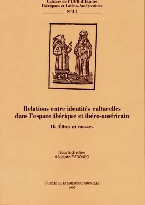Relations entre identités culturelles dans l'espace ibérique et ibéro-américain. Vol. 2. Elites et masses : actes du colloque