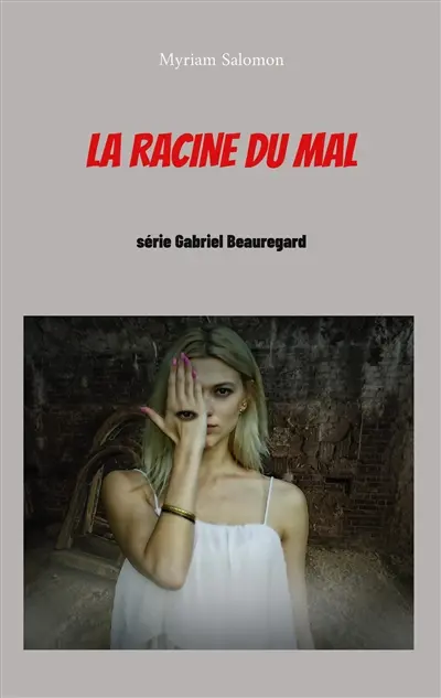 La racine du mal : série Gabriel Beauregard