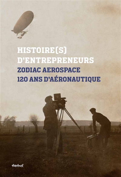 Histoire(s) d'entrepreneurs : Zodiac aerospace : 120 ans d'aéronautique