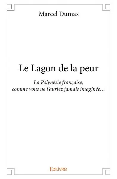 Le lagon de la peur : La Polynésie française, comme vous ne l'auriez jamais imaginée...
