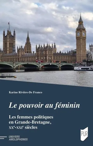Le pouvoir au féminin : les femmes politiques en Grande-Bretagne, XXe-XXIe siècles