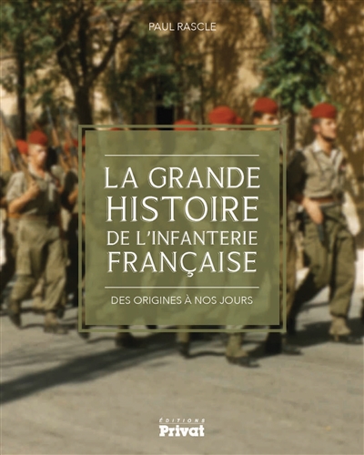 La grande histoire de l'infanterie française : des origines à nos jours
