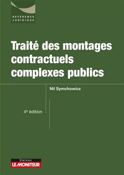 Traité des montages contractuels complexes publics : marchés de partenariat, contrats globaux, concessions