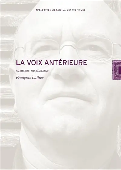La voix antérieure : Baudelaire, Poe, Mallarmé, Rimbaud