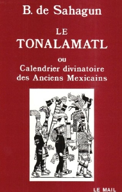 Le Tonalamatl ou Calendrier divinatoire des anciens Mexicains : livre IV de l'Histoire générale des choses de la Nouvelle Espagne