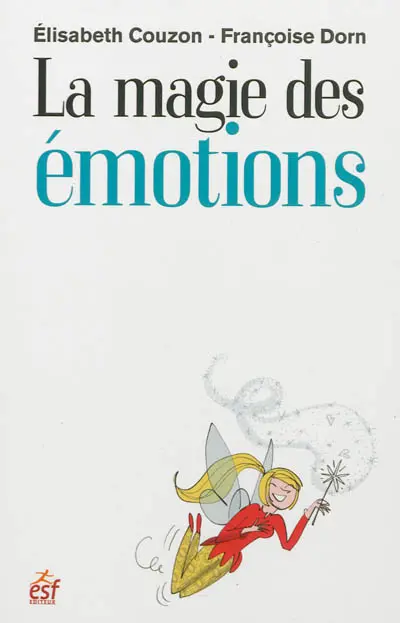 La magie des émotions : cultiver son intelligence émotionnelle
