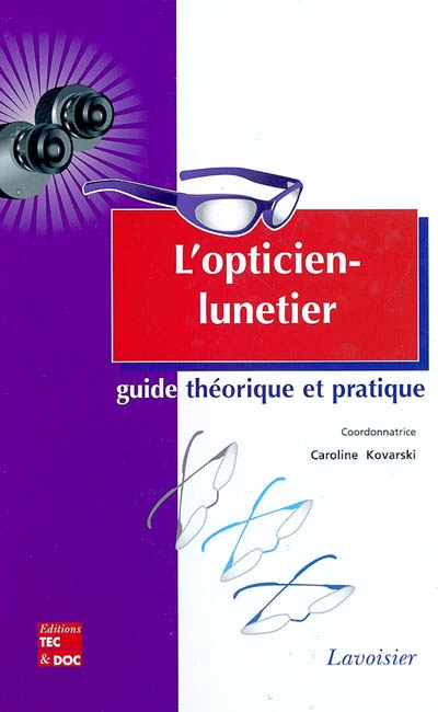 L'opticien-lunetier : guide théorique et pratique