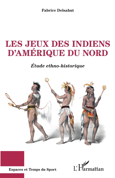 Les jeux des Indiens d'Amérique du Nord : étude ethno-historique