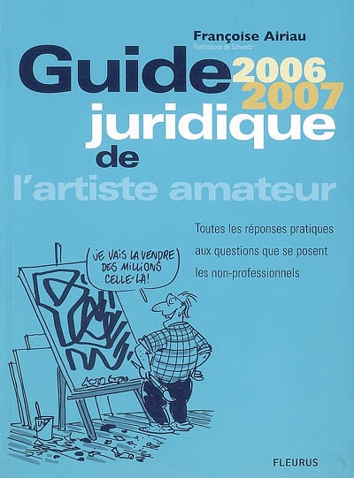 Guide juridique de l'artiste amateur 2006-2007 : toutes les réponses pratiques aux questions que se posent les non-professionnels