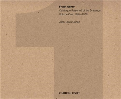 Frank Gehry : catalogue raisonné of the drawings. Vol. 1. 1954-1978