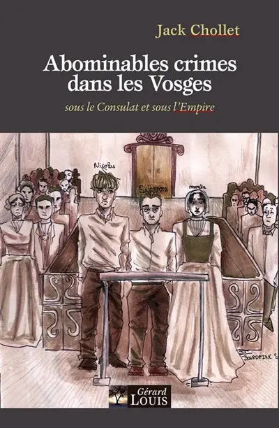 Abominables crimes dans les Vosges : sous le Consulat et l'Empire Abominables crimes dans les Vosges : sous le Consulat et l'Empire