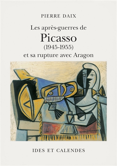 Les après-guerres de Picasso (1945-1955) et sa rupture avec Aragon