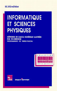 Informatique et sciences physiques : méthodes de calcul numérique illustrées par 90 exercices, programme en Turbo Pascal