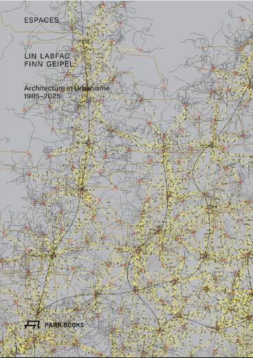 Espaces : LIN LABFAC Finn Geipel : architecture et urbanisme, 1985-2025