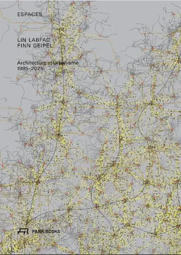 Espaces : LIN LABFAC Finn Geipel : architecture et urbanisme, 1985-2025