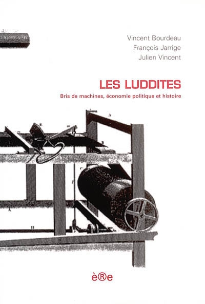 Les luddites : bris de machines, économie politique et histoire