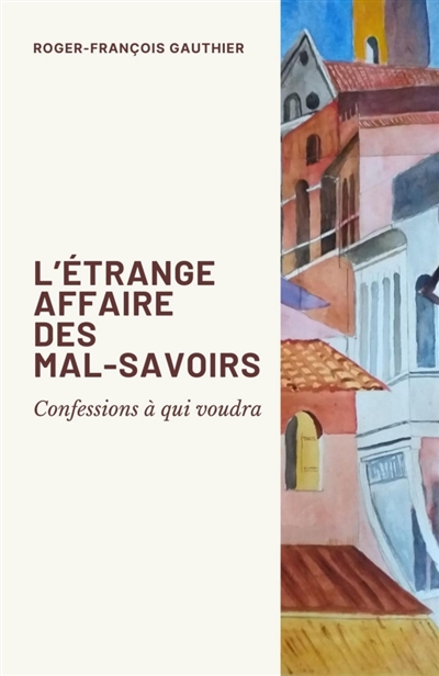 L'Etrange Affaire des mal-savoirs : Confessions à qui voudra