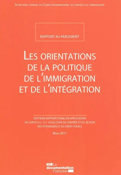 Les orientations de la politique de l'immigration et de l'intégration : rapport au Parlement : septième rapport établi en application de l'article L. 111-10 du code de l'entrée et du séjour des étrangers et du droit d'asile