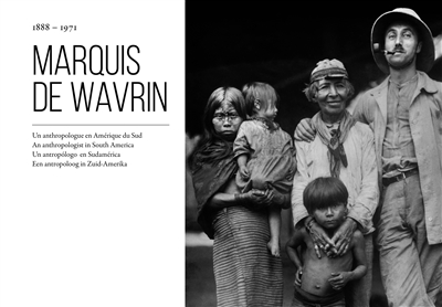 Marquis de Wavrin : 1888-1971 : un anthropologue en Amérique du Sud. Marquis de Wavrin : 1888-1971 : an anthropologist in South America. Marquis de Wavrin : 1888-1971 : un antropologo en Sudamerica. Marquis de Wavrin : 1888-1971 : een antropoloog in Zuid-Amerika