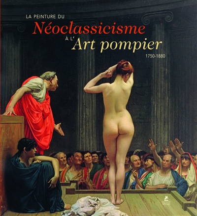 La peinture du néoclassicisme à l'art pompier : 1750-1880. European painting : 1750-1880. Europäische Malerei : 1750-1880
