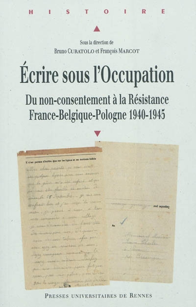 Ecrire sous l'Occupation : du non-consentement à la résistance : France-Belgique-Pologne 1940-1945