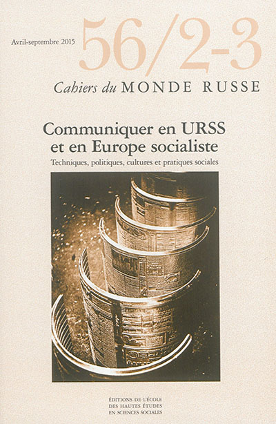 Cahiers du monde russe, n° 56-2-3. Communiquer en URSS et en Europe socialiste : techniques, politiques, cultures et pratiques sociales