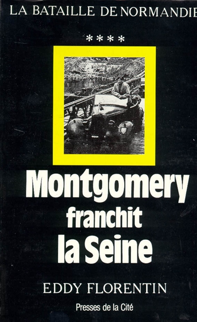 Montgomery franchit la Seine : la bataille de Normandie