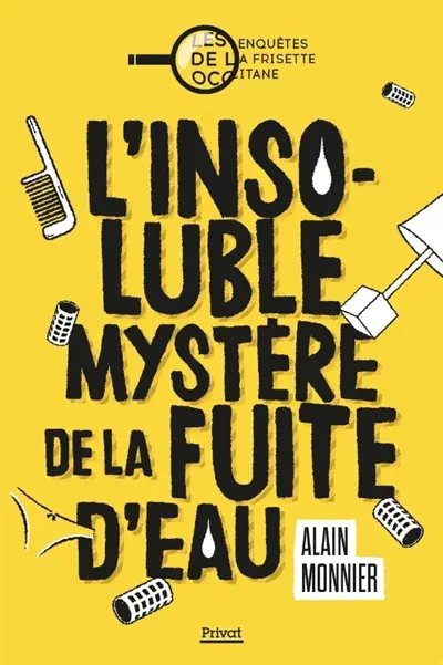 Les enquêtes de La Frisette Occitane. Vol. 1. L'insoluble mystère de la fuite d'eau