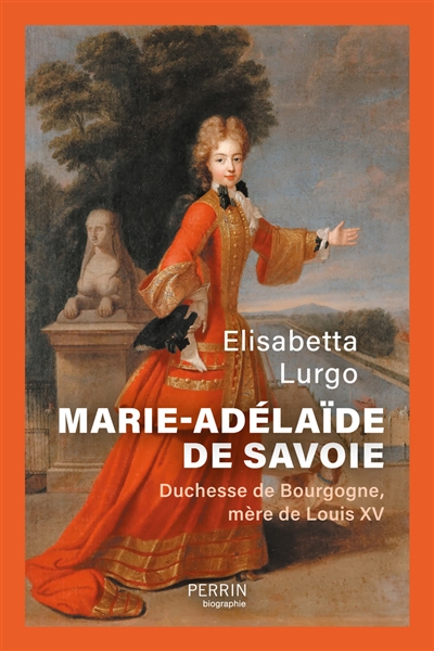 Marie-Adélaïde de Savoie : duchesse de Bourgogne, mère de Louis XV