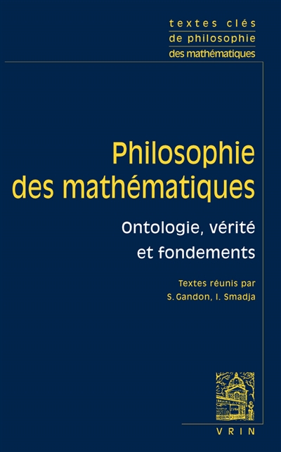Philosophie des mathématiques. Vol. 1. Ontologie, vérité et fondements