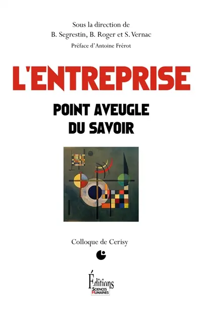 L'entreprise : point aveugle du savoir : colloque de Cerisy