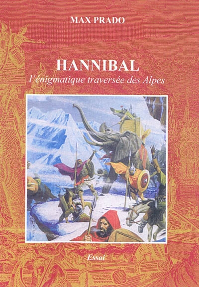 Hannibal : l'énigmatique traversée des Alpes : essai