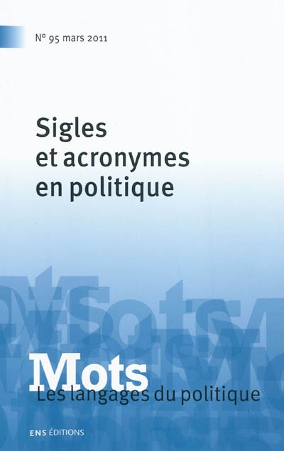 Mots : les langages du politique, n° 95. Sigles et acronymes en politique
