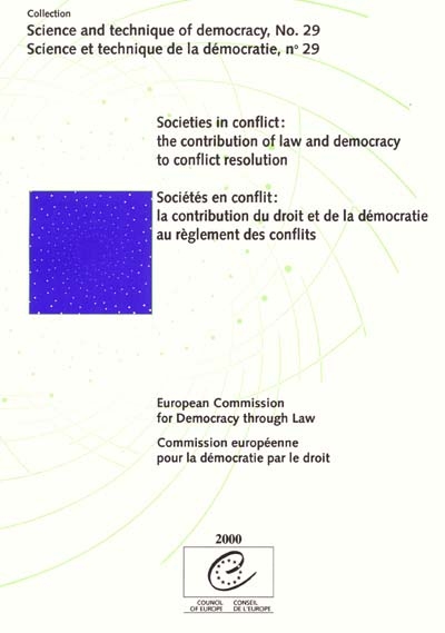 Societies in conflict : the contribution of law and democracy to conflict resolution. Sociétés en conflit : la contribution du droit et de la démocratie au règlement des conflits