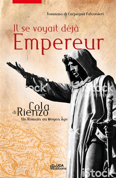 Il se voyait déjà empereur : Cola di Rienzo, un Romain au Moyen Age