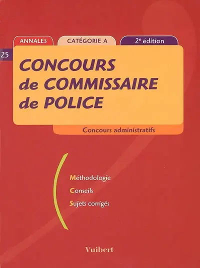 Concours de commissaire de police, catégorie A : méthodologie, conseils, sujets corrigés