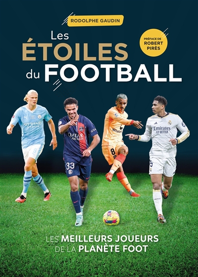 Les étoiles du football : les meilleurs joueurs de la planète foot