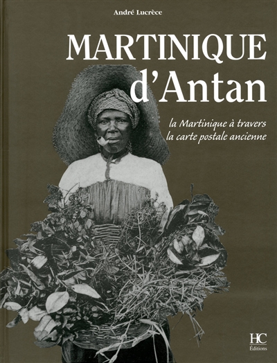 Martinique d'antan : la Martinique à travers la carte postale ancienne