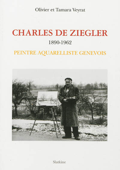 Charles de Ziegler : 1890-1962 : peintre aquarelliste genevois