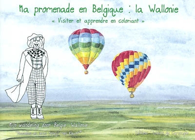 Ma promenade en Belgique, la Wallonie : visiter et apprendre en coloriant. Mjin wandeling door België, Wallonie : bezoeken en leren terwijl men kleurt